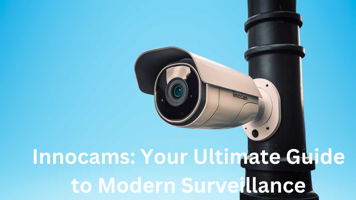 Innocams: Your Ultimate Guide to Modern Surveillance